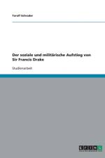 Der Soziale Und Militarische Aufstieg Von Sir Francis Drake af Toralf Schrader