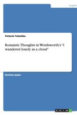 Romantic Thoughts in Wordsworth's I Wandered Lonely as a Cloud af Victoria Tutschka