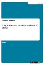 King Vukasin and the disastrous Battle of Marica af Vladislav Boskovic