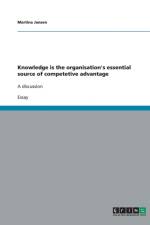 Knowledge Is the Organisation's Essential Source of Competetive Advantage af Martina Janßen