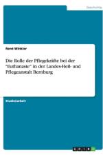 Rolle der Pflegekrafte bei der Euthanasie in der Landes-Heil- und Pflegeanstalt Bernburg af René Winkler
