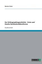 Zur Orthographiegeschichte - Erste und Zweite Rechtschreibkonferenz af Wencke Thiele