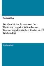 Geschichte Irlands von der Einwanderung der Kelten bis zur Erneuerung der irischen Kirche im 12. Jahrhundert af Andreas Plug