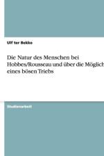 Natur des Menschen bei Hobbes/Rousseau und uber die Moeglichkeit eines boesen Triebs af Ulf Ter Bekke
