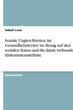 Soziale Ungleichheiten im Gesundheitswesen im Bezug auf den sozialen Status und die damit verbundenen Einkommensdefizite af Isabell Louis