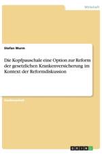 Die Kopfpauschale eine Option zur Reform der gesetzlichen Krankenversicherung im Kontext der Reformdiskussion af Stefan Wurm