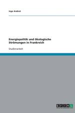 Energiepolitik und oekologische Stroemungen in Frankreich af Ingo Andrea