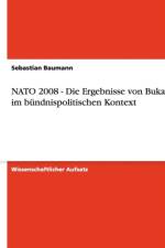 NATO 2008 - Die Ergebnisse Von Bukarest Im Bundnispolitischen Kontext af Sebastian Baumann