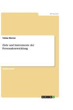 Ziele und Instrumente der Personalentwicklung af Tobias Werner