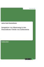Integration Von Minnesang in Den Frauendienst Ulrichs Von Lichtenstein af Janine Sarah Hammelmann