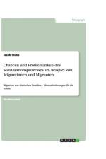 Chancen und Problematiken des Sozialisationsprozesses am Beispiel von Migrantinnen und Migranten af Jacob Stuke