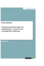 Zuschauerausschreitungen bei Fussballspielen - Versuch einer soziologischen Erklarung af Frederik Böckmann