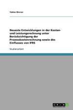 Neueste Entwicklungen in der Kosten- und Leistungsrechnung unter Berucksichtigung der Prozesskostenrechnung sowie des Einflusses von IFRS af Tobias Werner
