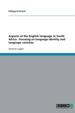 Aspects of the English Language in South Africa - Focusing on Language Identity and Language Varieties af Hildegard Schnell