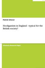 Hooliganism in England - Typical for the British Society? af Patrick Schorer