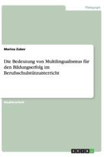 Die Bedeutung von Multilingualismus fur den Bildungserfolg im Berufsschulstutzunterricht af Marina Zuber