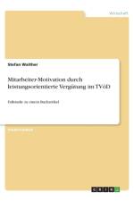 Mitarbeiter-Motivation durch leistungsorientierte Vergutung im TVoeD af Stefan Walther