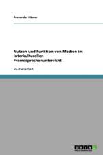Nutzen und Funktion von Medien im Interkulturellen Fremdsprachenunterricht af Alexander Häuser