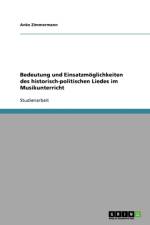 Bedeutung und Einsatzmoeglichkeiten des historisch-politischen Liedes im Musikunterricht af Anke Zimmermann