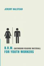 B.R.M. (Bathroom Reading Material) for Youth Workers af Jeremy Halstead