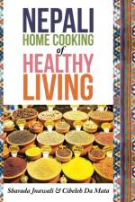 Nepali Home Cooking for Healthy Living af Sharada Jnawali