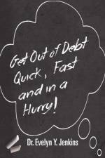 Get Out of Debt Quick, Fast and in a Hurry! af Dr Evelyn Y Jenkins