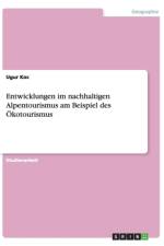 Entwicklungen im nachhaltigen Alpentourismus am Beispiel des OEkotourismus af Ugur Koc