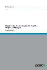 Facherverbindender Unterricht. Begriff, Theorie und Beispiel af Philipp Berner