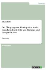 UEbergang vom Kindergarten in die Grundschule mit Hilfe von Bildungs- und Lerngeschichten af Juliane Kuhn