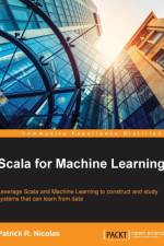 Scala for Machine Learning af Patrick R. Nicolas