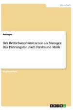 Der Betriebsratsvorsitzende als Manager. Das Fuhrungsrad nach Fredmund Malik af Anonym