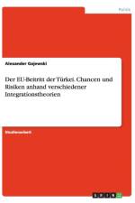 Der EU-Beitritt der Turkei. Chancen und Risiken anhand verschiedener Integrationstheorien af Alexander Gajewski