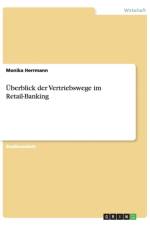 UEberblick der Vertriebswege im Retail-Banking af Monika Herrmann