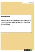 Erfolgsfaktoren Im Aufbau Und Management Von Innovationsnetzwerken Am Standort Deutschland af Mathias Kemner