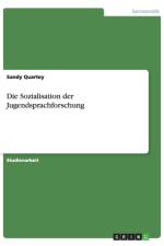 Die Sozialisation der Jugendsprachforschung af Sandy Quartey