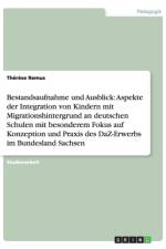 Integration von Kindern mit Migrationshintergrund an deutschen Schulen. Konzeption und Praxis des DaZ-Erwerbs im Bundesland Sachsen af Therese Remus