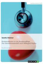 Kommunikation in der Krankenpflege. Das Interaktionsmodell nach Hildegard Peplau af Sandra Kästner