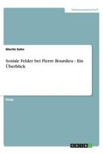 Soziale Felder Bei Pierre Bourdieu - Ein berblick af Moritz Sehn