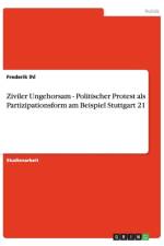 Ziviler Ungehorsam - Politischer Protest als Partizipationsform am Beispiel Stuttgart 21 af Frederik Ihl