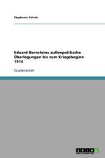 Eduard Bernsteins aussenpolitische UEberlegungen bis zum Kriegsbeginn 1914 af Stephanie Schron