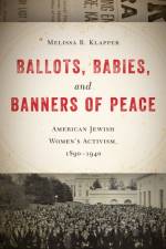 Ballots, Babies, and Banners of Peace af Melissa R. Klapper
