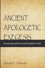 Ancient Apologetic Exegesis af Stuart E Parsons