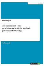 Das Experiment - eine sozialwissenschaftliche Methode qualitativer Forschung af Maria Voegele