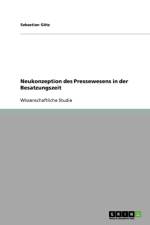 Neukonzeption des Pressewesens in der Besatzungszeit af Sebastian Götz