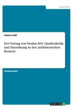 Der Vertrag Von Verdun 843. Quellenkritik Und Einordnung in Den Zeithistorischen Kontext. af Justus Lindl