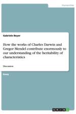 How the works of Charles Darwin and Gregor Mendel contribute enormously to our understanding of the heritability of characteristics af Gabriele Beyer