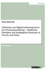 Teilnehmer mit Migrationshintergrund in der Erwachsenenbildung - didaktische Prinzipien und padagogische Konzepte in Theorie und Praxis af Florian Reifenrath