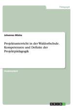 Projektunterricht in Der Waldorfschule. Kompetenzen Und Defizite Der Projektp dagogik af Johannes Mücke