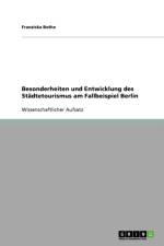Besonderheiten und Entwicklung des Stadtetourismus am Fallbeispiel Berlin af Franziska Bothe