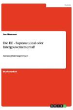 Die EU - Supranational oder Intergouvernemental? af Jan Hammer